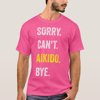 Förlåt, kan inte Aikido Funny Hobby Aikidoka T Shirt