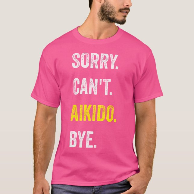 Förlåt, kan inte Aikido Funny Hobby Aikidoka T Shirt (Framsida)