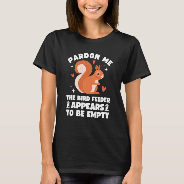 Förlåt mig att fågelmataren är tom, Cute Squirrel T Shirt (Framsida)
