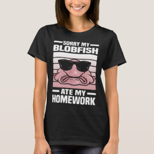 Förlåt min Blobfish Ate min hemläxa Blobfish T Shirt