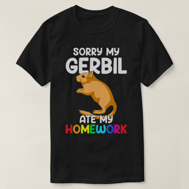 Förlåt min Gerbil.. -...min hemläxa... lustig Gerb T Shirt (Design framsida)