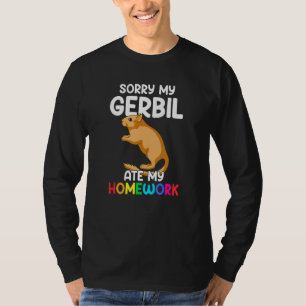 Förlåt min Gerbil.. -...min hemläxa... lustig Gerb T Shirt