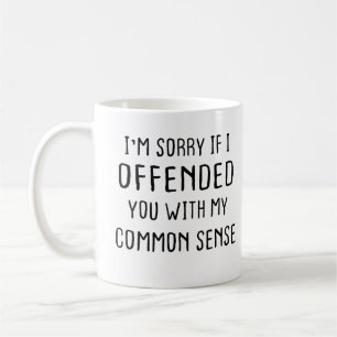 Förlåt om jag förolämpade dig med mitt sunda sinne kaffemugg