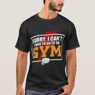 Förlåt om jag måste åka till gymmet t shirt