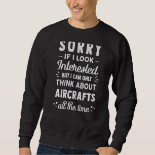 Förlåt om jag ser intresserad Tänka om flygplan Lång Ärmad Tröja