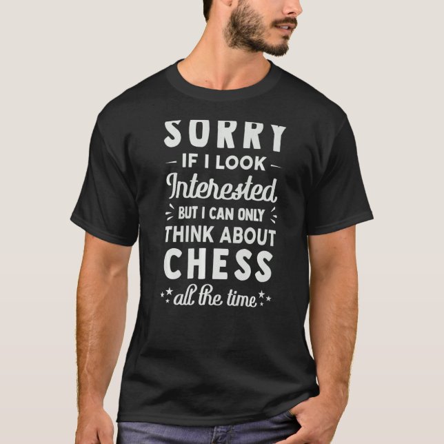 Förlåt om jag ser intresserad Tänka om schacksfält T Shirt (Framsida)
