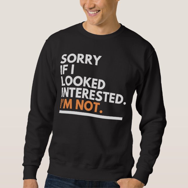 Förlåt om jag ser intresserad ut. Jag är inte Sarc Lång Ärmad Tröja (Framsida)