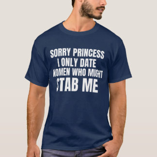 Förlåt prinsessan... bara dejtar kvinnor som kan s t shirt