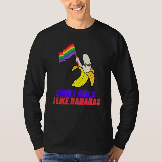 Förlåt tjejer jag gillar bananas Lgbtq-rörelse för T Shirt (Framsida)