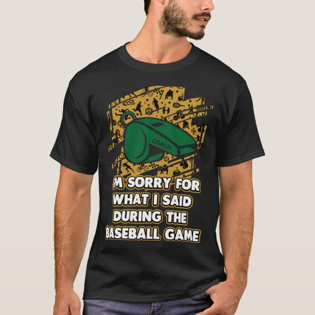 Förlåt vad jag sa under Game Baseball Coach T Shirt (Framsida)