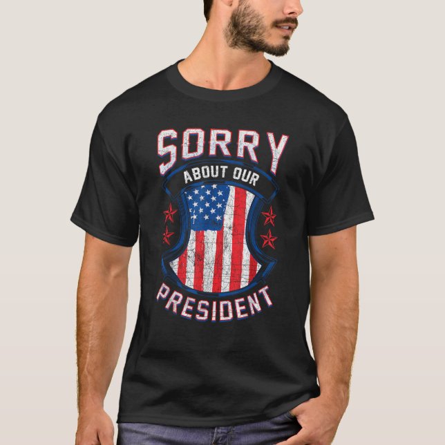 Förlåt vår president Patriotic USA T Shirt (Framsida)