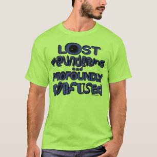 förlorade floundering och profoundly förvirrat t-shirt