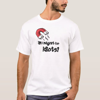 förmiddag mig magnet för idioter? t shirt
