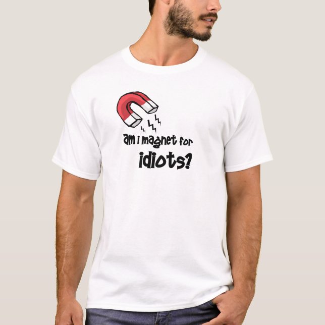 förmiddag mig magnet för idioter? t shirt (Framsida)