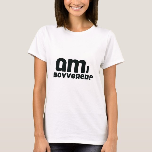 förmiddag som jag bovvered? tee shirt (Framsida)