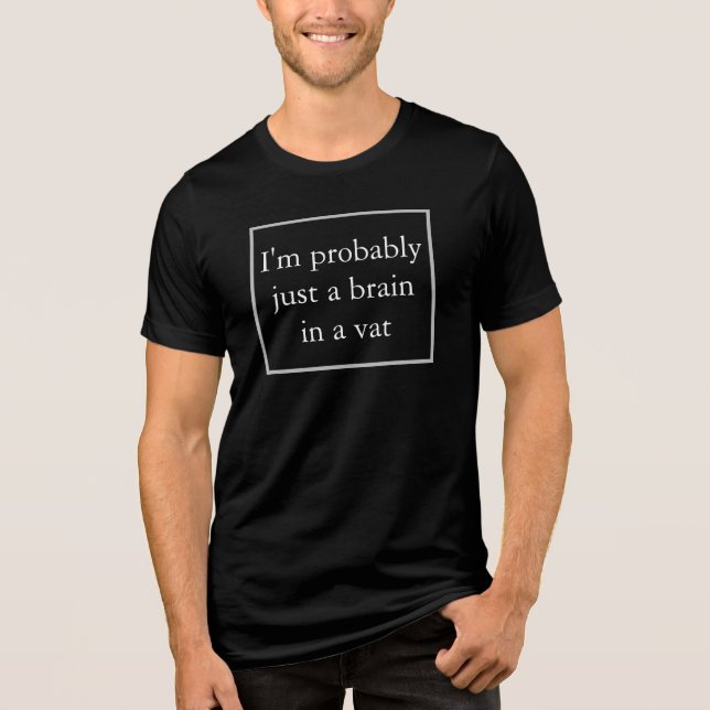 Förmodligen bara en hjärna i en behållare... t shirt (Framsida)
