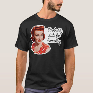 Förmodligen För Sen Till Något Roligt Humor T Shirt