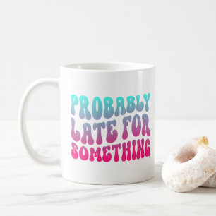 Förmodligen Försenad Till Något Punktlighet Humor Kaffemugg