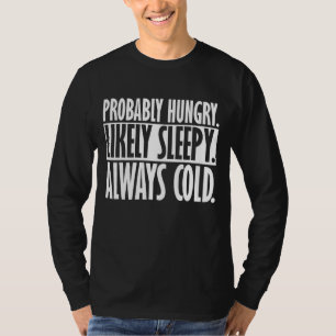 Förmodligen Hungrigt Sömnig alltid Kall funny Qu T Shirt