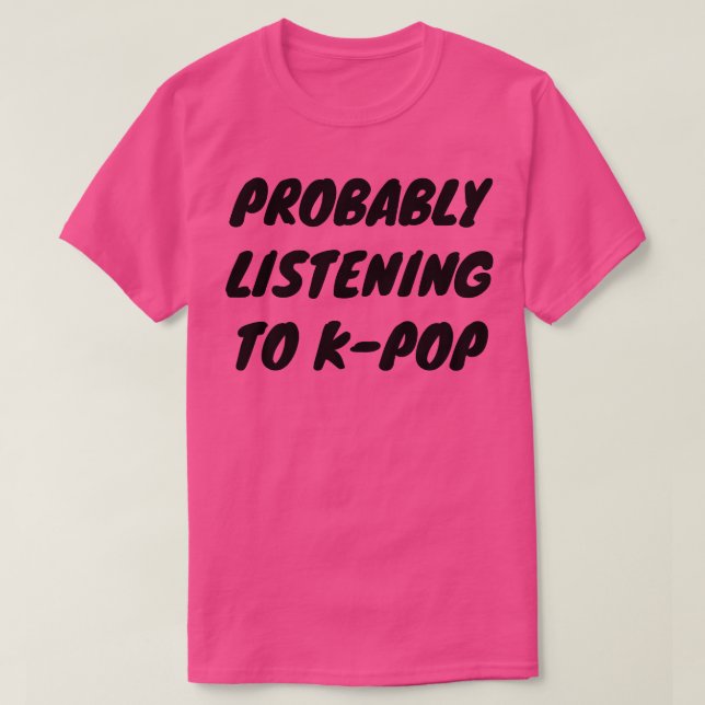 Förmodligen lyssna på KPop T Shirt (Design framsida)