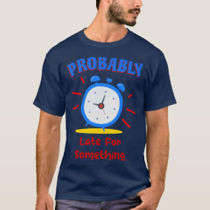 Förmodligen sen för något larmklocka t shirt