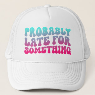 Förmodligen sent för något punktlighet Humor Coola Keps