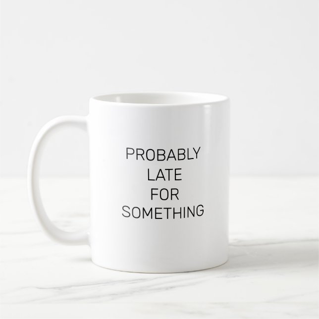 Förmodligen sent för något roligt. kaffemugg (Vänster)