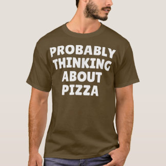 Förmodligen tänka på Pizza4796 T Shirt