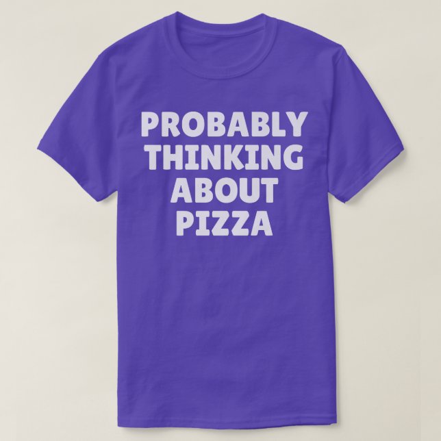 Förmodligen tänka på Pizza 26414790 T Shirt (Design framsida)