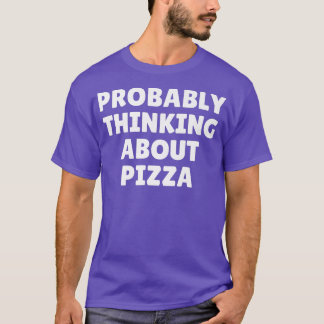 Förmodligen tänka på Pizza 26414790 T Shirt