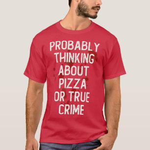 Förmodligen tänka på Pizza- eller sann Crime-serie T Shirt