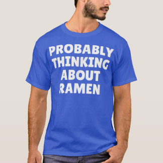 Förmodligen tänka på Ramen 1103 T Shirt