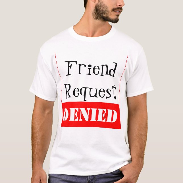 FÖRNEKAD vänförfrågan Tee Shirt (Framsida)