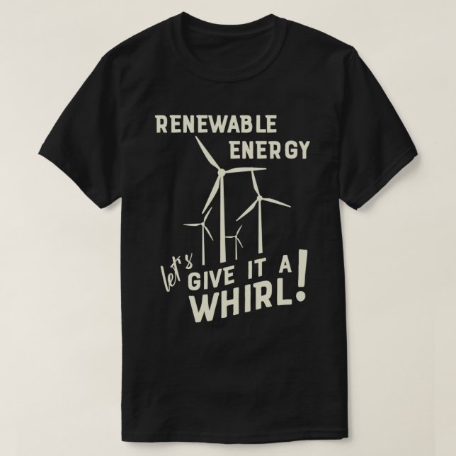 Förnybar energiLetx27s Ge: en vit Vind-turb T Shirt (Design framsida)