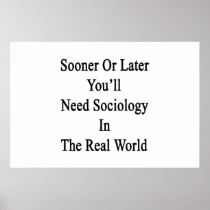 Förr eller senare kommer du att behöva sociologi i poster