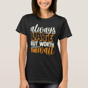 Försenad men värd att vänta t shirt