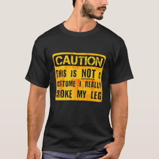 Försiktighet Detta är inte en dräkt bruten Leg Hal T Shirt