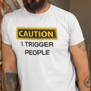 Försiktighet Jag Utlöser Folk Roligt T Shirt