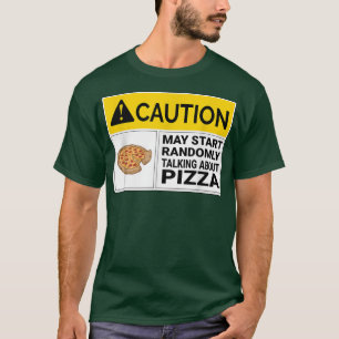 Försiktighet kan börja prata om Pizza T-Shirt