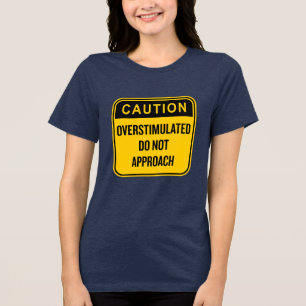 Försiktighet Överstimulerad närma dig inte T Shirt