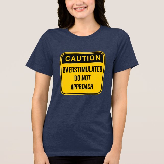 Försiktighet Överstimulerad närma dig inte T Shirt (Framsida)