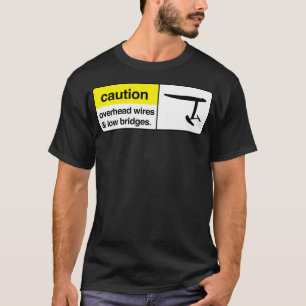Försiktighet vid kontaktledningar och låga broar C T Shirt