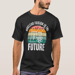 Forskningsfysik, kärnfusion är framtiden t shirt