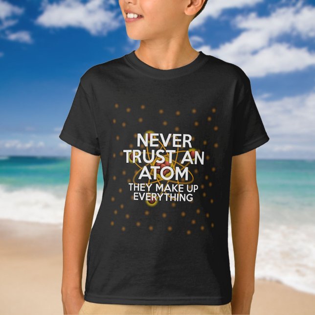 FÖRSÖK ALDRIG EN ATOM FUNNY Science-Offert T Shirt (NEVER TRUST AN ATOM Funny Science Quote T-Shirt)