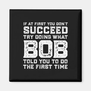 Försök att göra det Bob sa till dig att göra Rolig Magnet