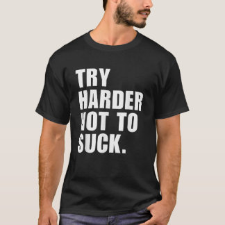 Försök att inte suga på Harder T Shirt