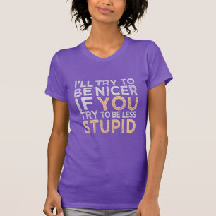 Försök att vara Nicer-skjorta - välj stil, färg Tee Shirt