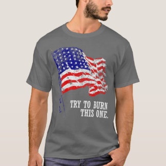 Försök bränna den amerikanska Flagga Disted Patrio T Shirt