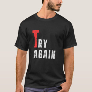 Försök igen, stanna inte, du är hjälten från chef t shirt