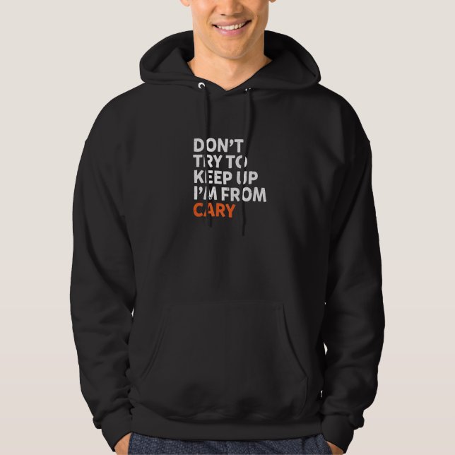 Försök inte Behålla upp Cary Hometown North Caroli Hoodie (Framsida)